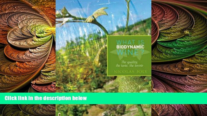 complete  What Is Biodynamic Wine: The Quality, the Taste, the Terroir