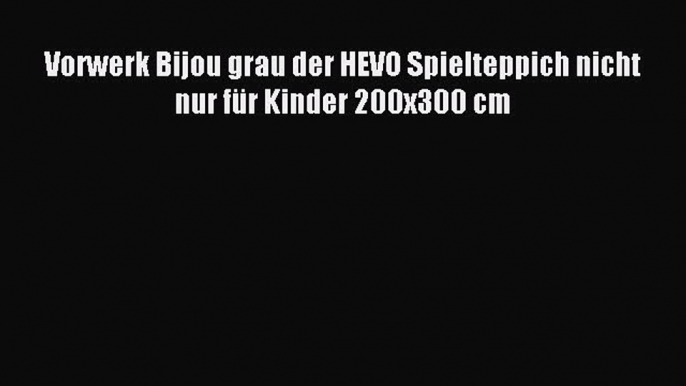 Vorwerk Bijou grau der HEVO Spielteppich nicht nur fÃ¼r Kinder 200x300 cm