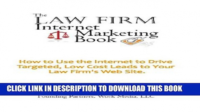 [PDF] The Law Firm Internet Marketing Book: How To Use The Internet To Drive Targeted, Low Cost