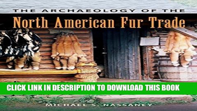 [PDF] The Archaeology of the North American Fur Trade (American Experience in Archaeological