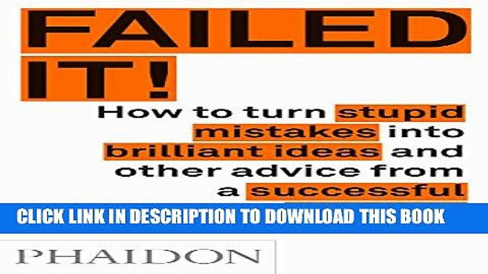 Collection Book Failed It!: How to turn mistakes into ideas and other advice for successfully