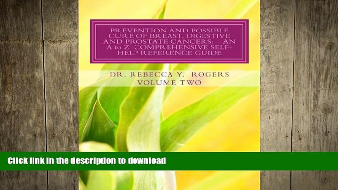 READ BOOK  PREVENTION AND POSSIBLE CURE OF BREAST, DIGESTIVE AND PROSTATE CANCERS:   AN A to Z