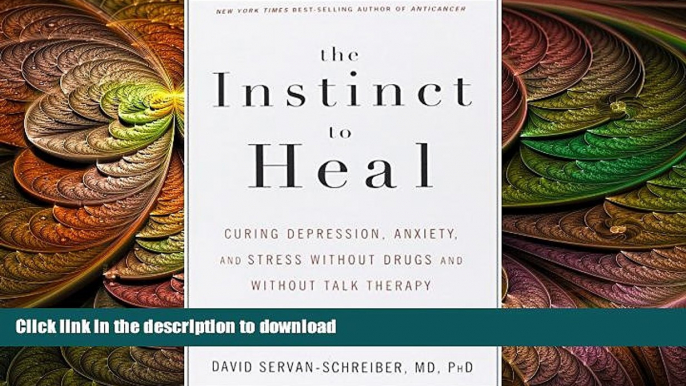 FAVORITE BOOK  The Instinct to Heal: Curing Depression, Anxiety and Stress Without Drugs and