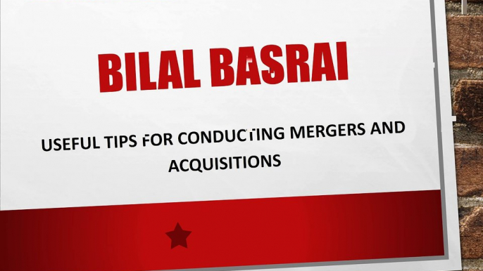 Bilal Basrai-Useful Tips for Conducting Mergers and Acquisitions