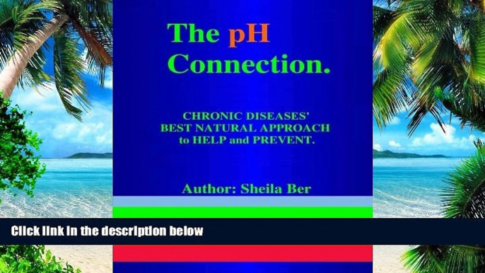 Big Deals  THE pH CONNECTION - CHRONIC DISEASES  BEST NATURAL APPROACH TO HELP AND PREVENT.   By