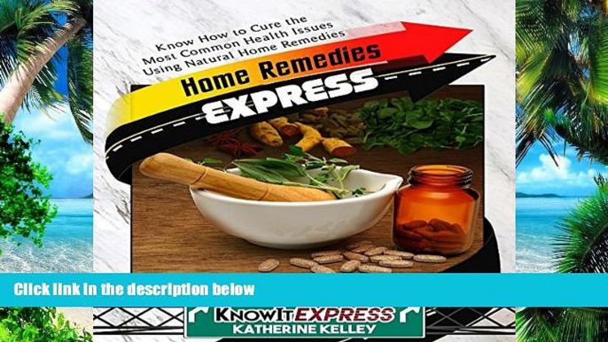 Big Deals  Home Remedies Express: Know How to Cure the Most Common Health Issues Using Natural