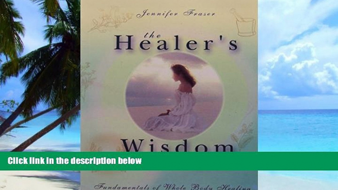 Big Deals  The Healer s Wisdom: Fundamentals of the Whole Body Healing  Free Full Read Best Seller