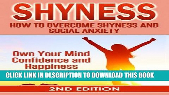 [Read] Shyness: How To Overcome Shyness and Social Anxiety: Own Your Mind, Confidence and