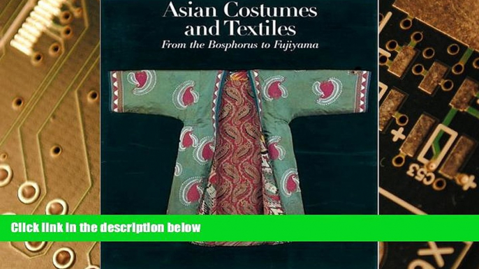 Big Deals  Asian Costumes and Textiles: From the Bosphorus to Fujiama  Best Seller Books Best Seller