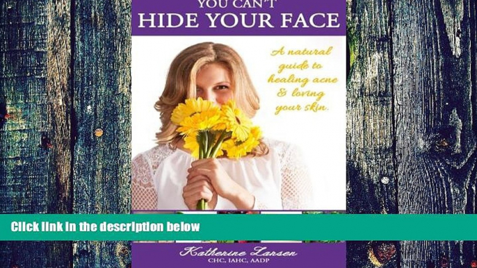 Big Deals  You Can t Hide Your Face: A Natural Guide to Healing Acne and Loving Your Skin  Free