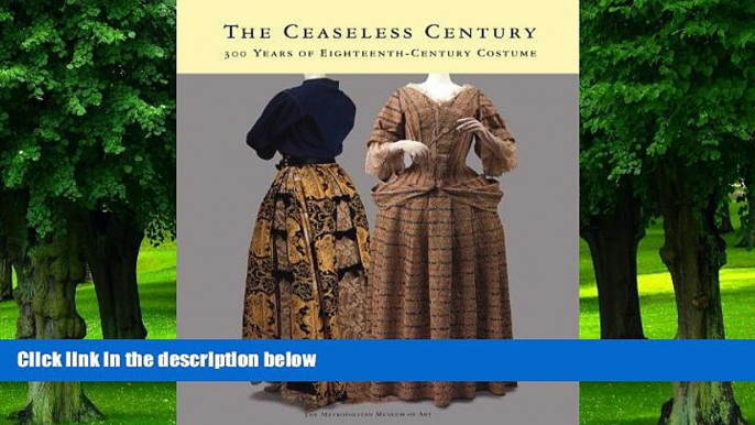 Big Deals  The Ceaseless Century: Three Hundred Years of Eighteenth-Century Costume  Free Full