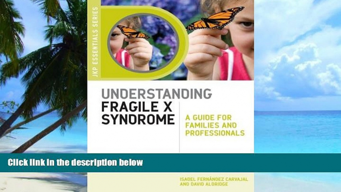 Big Deals  Understanding Fragile X Syndrome: A Guide for Families and Professionals (Jkp