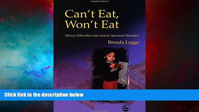 Must Have  Can t Eat, Won t Eat: Dietary Difficulties and Autistic Spectrum Disorders  READ Ebook