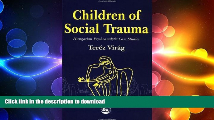 EBOOK ONLINE  Children of Social Trauma: Hungarian Psychoanalytic Case Studies  GET PDF