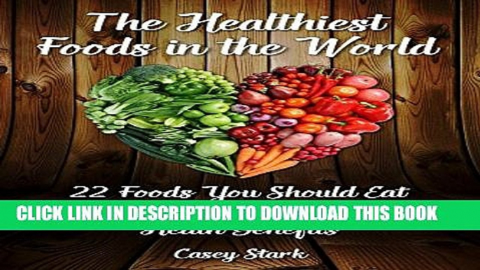 Collection Book The Healthiest Foods in the World: 22 Foods You Should Eat Every Day and Their