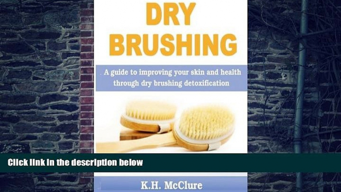 Big Deals  Dry Brushing: A guide to improving your skin and health through dry brushing