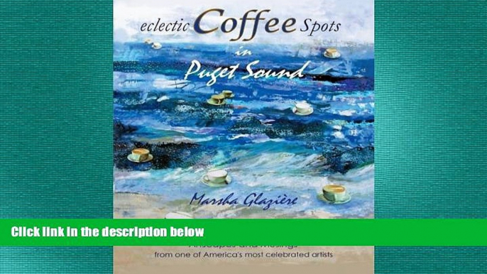 complete  Eclectic Coffee Spots in Puget Sound: Paintings, Photographs, Musings, Recipes