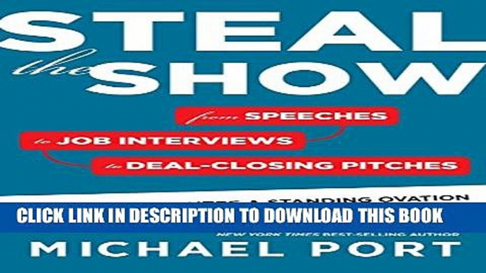 [PDF] Steal the Show: From Speeches to Job Interviews to Deal-Closing Pitches, How to Guarantee a