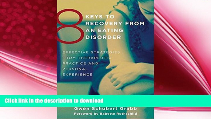 READ BOOK  8 Keys to Recovery from an Eating Disorder: Effective Strategies from Therapeutic