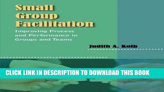 [PDF] Small Group Facilitation: Improving Process and Performance in Groups and Teams Popular Online