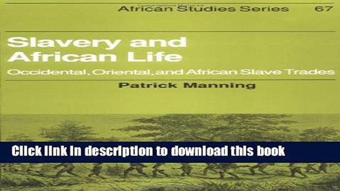 Read Slavery and African Life: Occidental, Oriental, and African Slave Trades (African Studies)