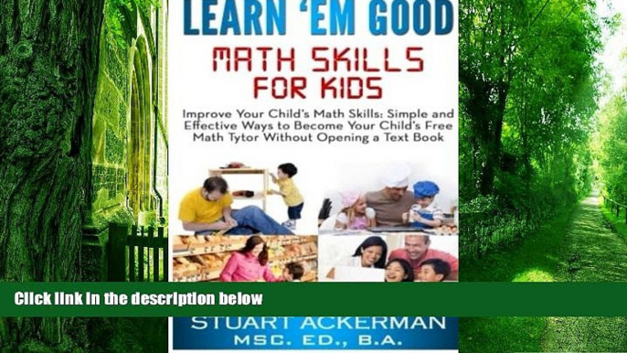 Big Deals  Learn Em Good: Improve Your Child s Math Skills: Simple and Effective Ways to Become