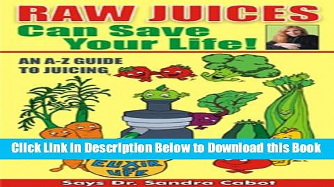 [Reads] Raw Juices Can Save Your Life: An A-Z Guide to Juicing. Online Books