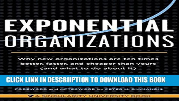 [New] Exponential Organizations: Why new organizations are ten times better, faster, and cheaper