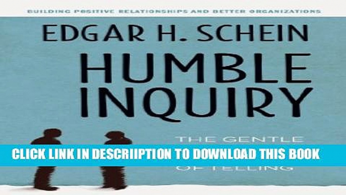 [New] Humble Inquiry: The Gentle Art of Asking Instead of Telling Exclusive Full Ebook