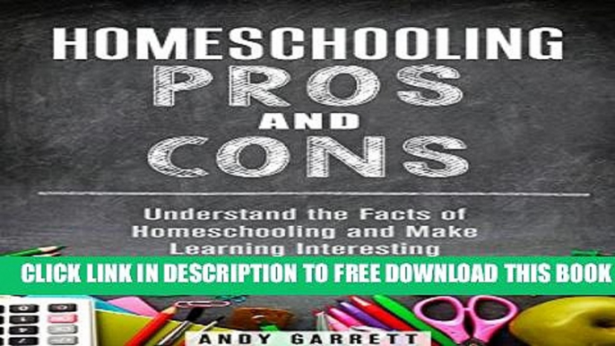 New Book Homeschooling Pros and Cons: Understand the Facts of Homeschooling and Make Learning