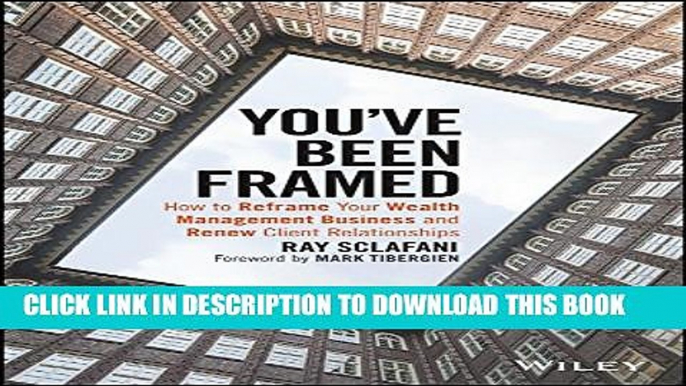 [PDF] You ve Been Framed: How to Reframe Your Wealth Management Business and Renew Client