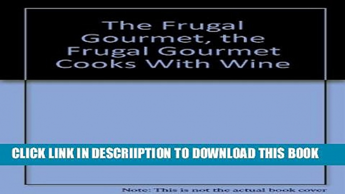 [New] The Frugal Gourmet, the Frugal Gourmet Cooks With Wine Exclusive Full Ebook