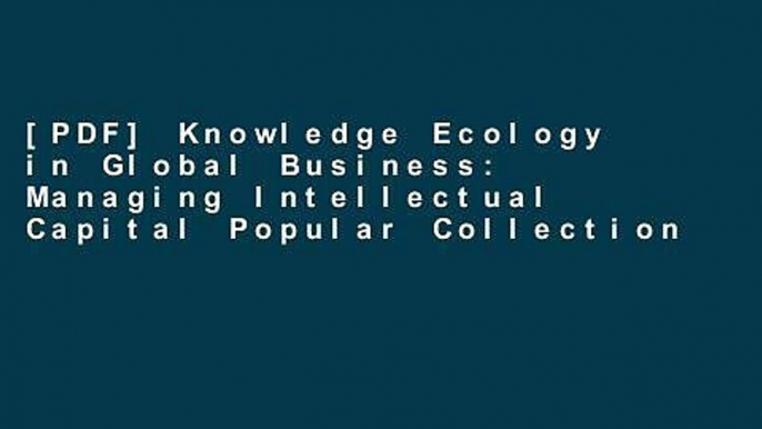 [PDF] Knowledge Ecology in Global Business: Managing Intellectual Capital Popular Collection