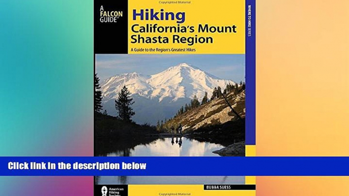 complete  Hiking California s Mount Shasta Region: A Guide to the Region s Greatest Hikes