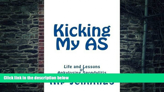 Big Deals  Kicking My AS: Life and Lessons of Ankylosing Spondylitis  Free Full Read Most Wanted