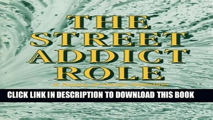 New Book The Street Addict Role: A Theory of Heroin Addiction (SUNY Series, the New Inequalities)