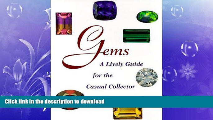 READ BOOK  Gems : A Lively Guide for the Casual Collector (Rocks, Minerals and Gemstones) FULL