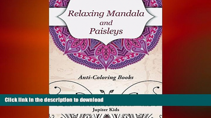 READ BOOK  Relaxing Mandala and Paisleys: Anti-Stress Coloring Books (Relaxing Mandala and Art