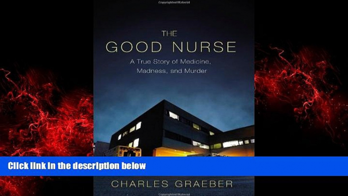 Online eBook By Charles Graeber - The Good Nurse: A True Story of Medicine, Madness, and Murder