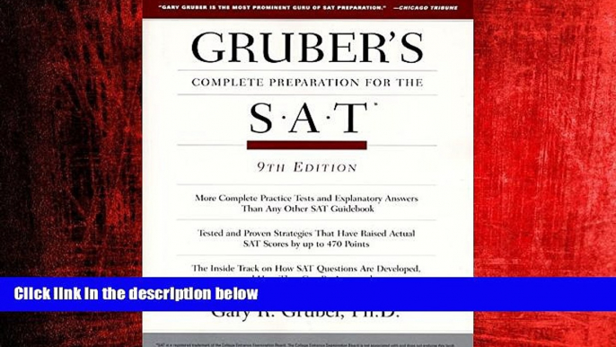 For you Gruber s Complete Preparation for the SAT (9th Edition)