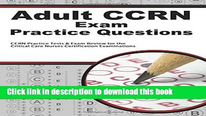 Read Adult CCRN Exam Practice Questions: CCRN Practice Tests   Review for the Critical Care Nurses