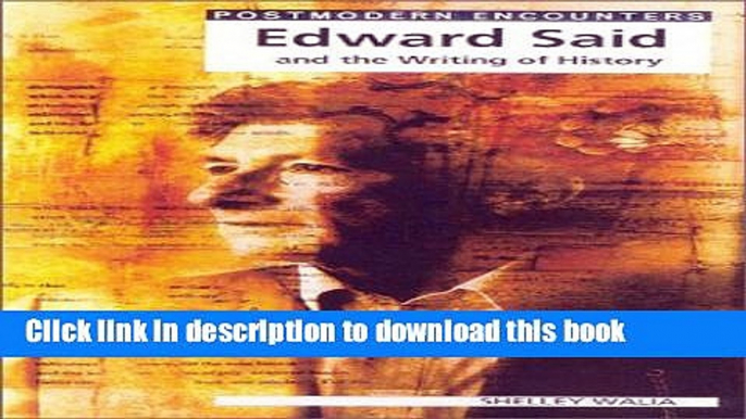 Read Edward Said and the Writing of History (Postmodern Encounters)  Ebook Online