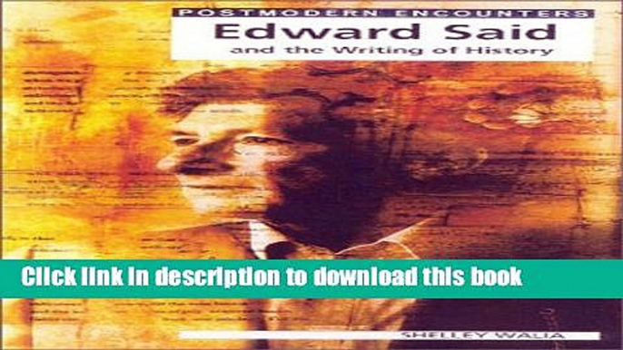 Read Edward Said and the Writing of History (Postmodern Encounters)  Ebook Free