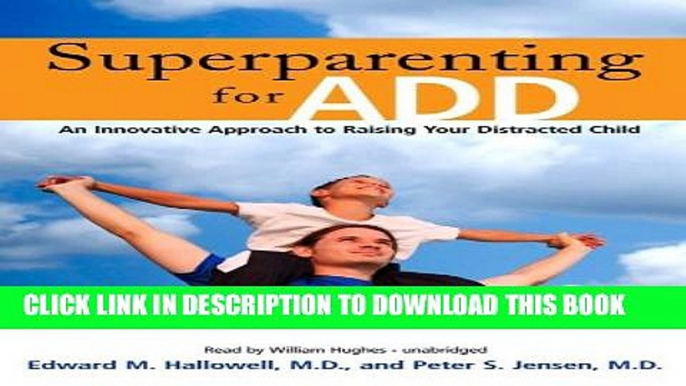 [Read] Superparenting for ADD: An Innovative Approach to Raising Your Distracted Child Popular