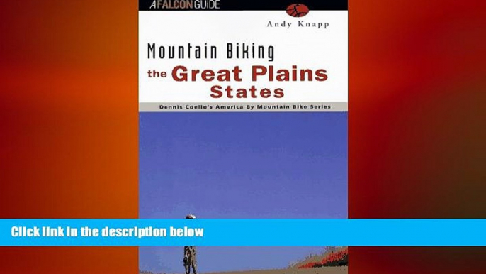 READ book  Mountain Biking the Great Plains States: Iowa, Kansas, Nebraska, South Dakota, North