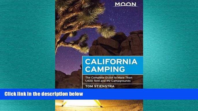 complete  Moon California Camping: The Complete Guide to More Than 1,400 Tent and RV Campgrounds