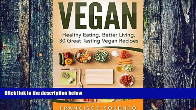 Big Deals  Vegan: Healthy Eating, Better Living, 30 Great Tasting Vegan Recipes (Free Bonus Book