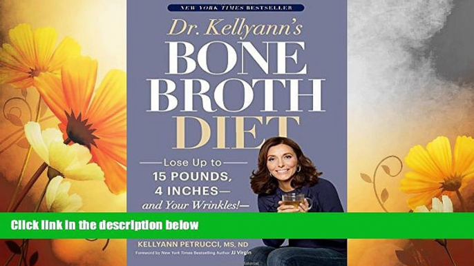 Must Have  Dr. Kellyann s Bone Broth Diet: Lose Up to 15 Pounds, 4 Inches--and Your Wrinkles!--in