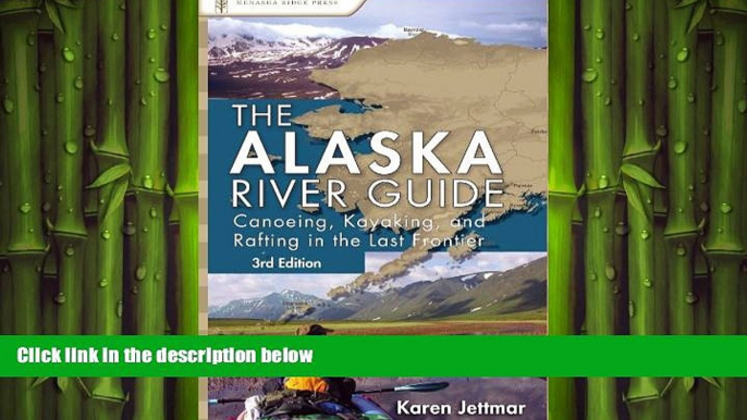 READ book  Alaska River Guide: Canoeing, Kayaking, and Rafting in the Last Frontier (Canoeing