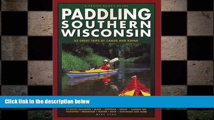 READ book  Paddling Southern Wisconsin : 82 Great Trips By Canoe   Kayak (Trails Books Guide)